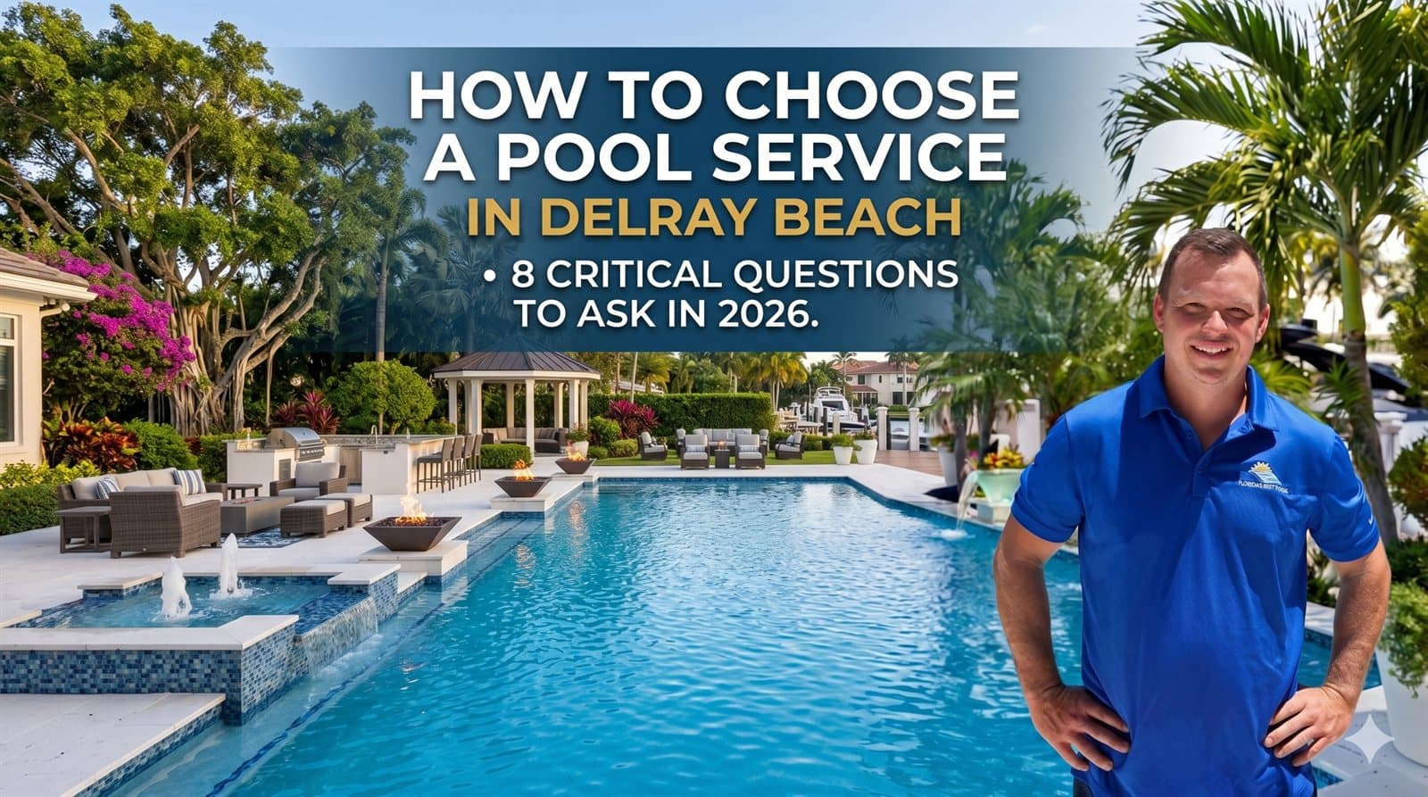 How to Choose a Pool Service Company in Delray Beach: 8 Questions to Ask (2026 Hiring Guide)